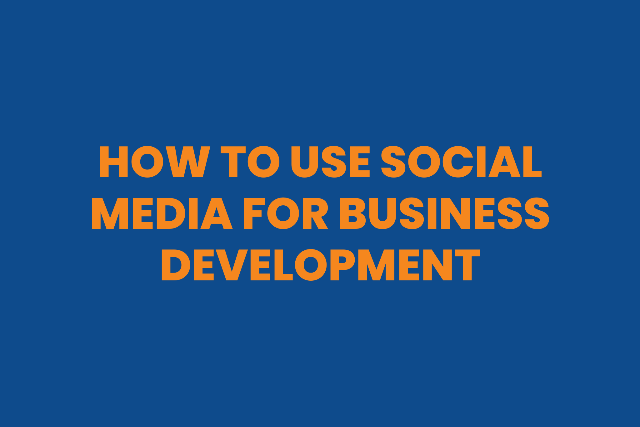 How to Use Social Media for Business Development - Fractional CMO