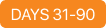 Orange label with white text reading “DAYS 31-90.”